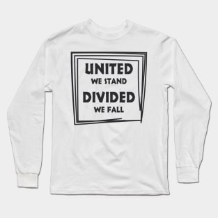 United we stand divided we fall Long Sleeve T-Shirt